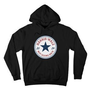 Harris And Walz We Are Not Going Back Tall Hoodie