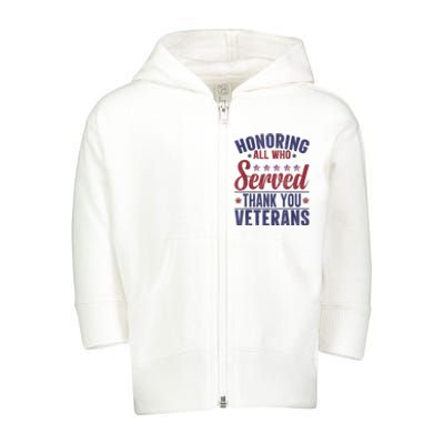 Honoring All Who Served Thank You Veterans Day Us Patriotic Toddler Zip Fleece Hoodie