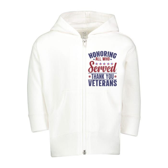 Honoring All Who Served Thank You Veterans Day Us Patriotic Toddler Zip Fleece Hoodie