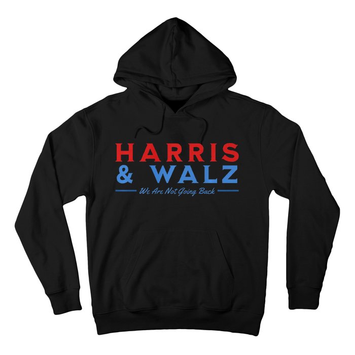 Harris And Walz We Are Not Going Back President Election Premium Hoodie