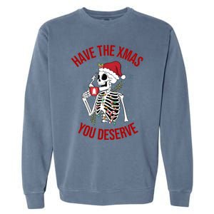 Have A Xmas You Deserve Funny Skeleton Christmas Garment-Dyed Sweatshirt