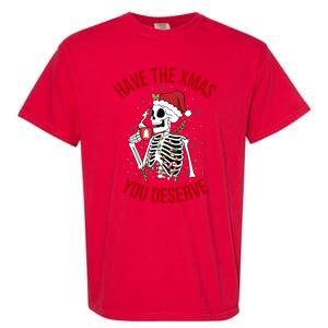 Have A Xmas You Deserve Funny Skeleton Christmas Garment-Dyed Heavyweight T-Shirt