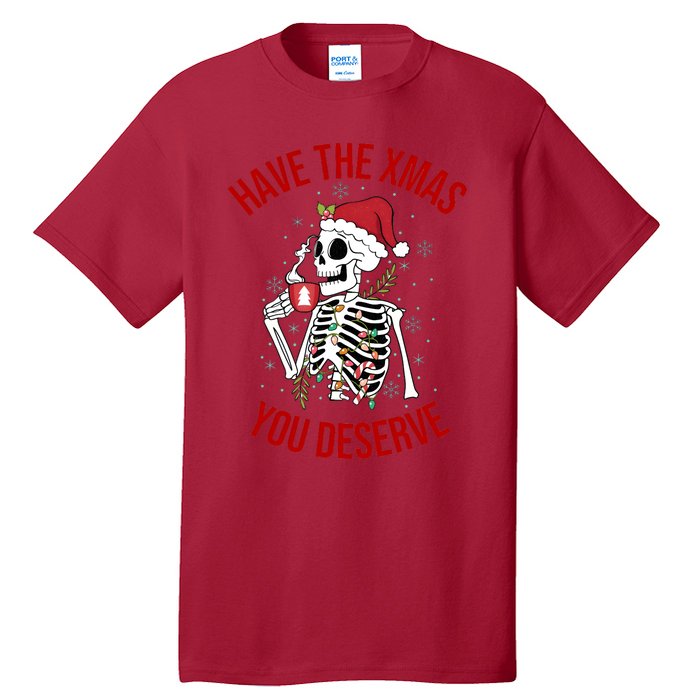 Have A Xmas You Deserve Funny Skeleton Christmas Tall T-Shirt