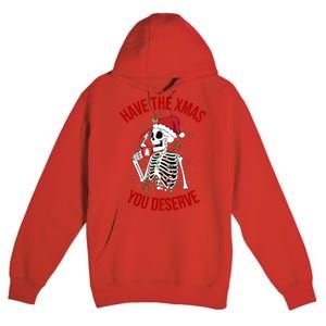 Have A Xmas You Deserve Funny Skeleton Christmas Premium Pullover Hoodie