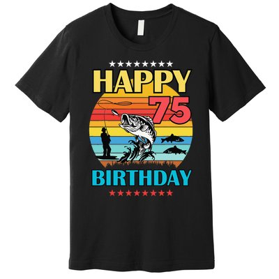 Happy Birthday 75 Year Old Birthday Fishing Fishermans 75th Premium T-Shirt