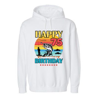 Happy Birthday 75 Year Old Birthday Fishing Fishermans 75th Garment-Dyed Fleece Hoodie