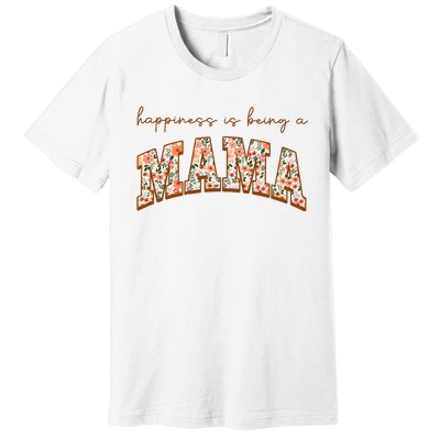 Happiness Being A Mama MotherS Day Premium T-Shirt