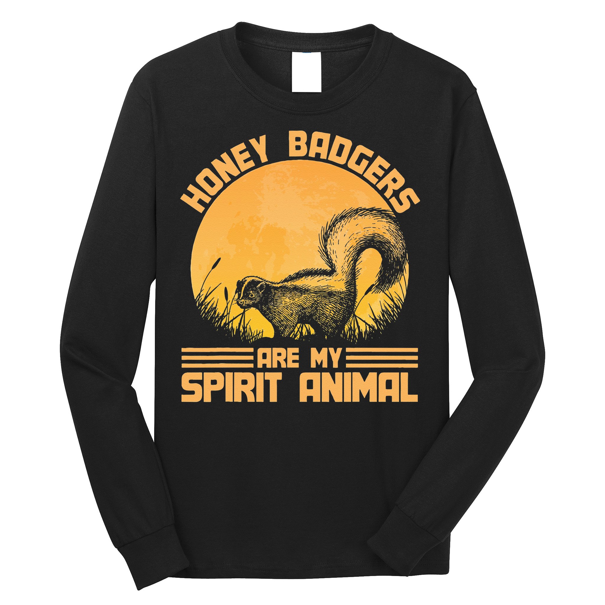 Honey Badgers Are My Spirit Animal Honey Badger Long Sleeve Shirt