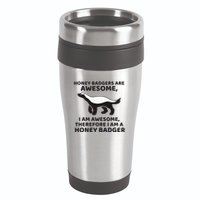 Honey Badgers Are Awesome Therefore I Am A Honey Badger 16oz Travel Tumbler