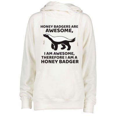 Honey Badgers Are Awesome Therefore I Am A Honey Badger Womens Funnel Neck Pullover Hood