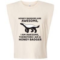 Honey Badgers Are Awesome Therefore I Am A Honey Badger Garment-Dyed Women's Muscle Tee