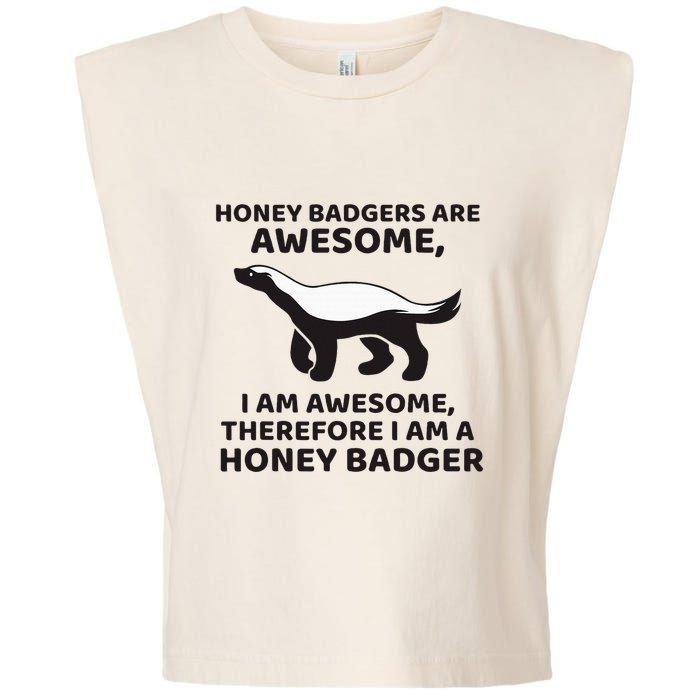 Honey Badgers Are Awesome Therefore I Am A Honey Badger Garment-Dyed Women's Muscle Tee