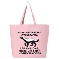Honey Badgers Are Awesome Therefore I Am A Honey Badger 25L Jumbo Tote