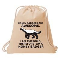 Honey Badgers Are Awesome Therefore I Am A Honey Badger Drawstring Bag