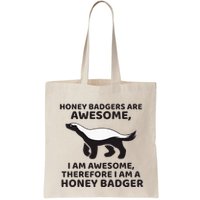 Honey Badgers Are Awesome Therefore I Am A Honey Badger Bag