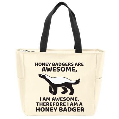 Honey Badgers Are Awesome Therefore I Am A Honey Badger Zip Tote Bag