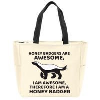 Honey Badgers Are Awesome Therefore I Am A Honey Badger Zip Tote Bag