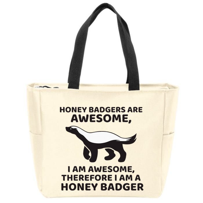 Honey Badgers Are Awesome Therefore I Am A Honey Badger Zip Tote Bag