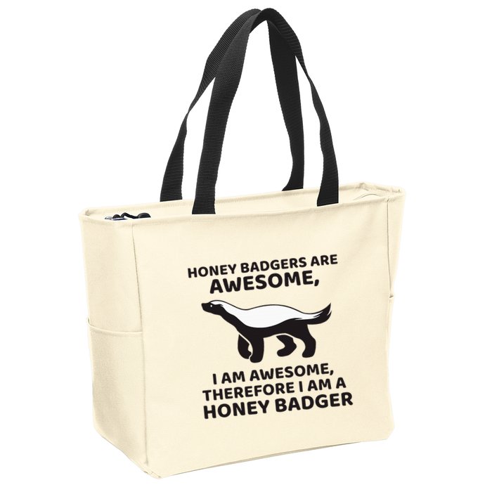 Honey Badgers Are Awesome Therefore I Am A Honey Badger Zip Tote Bag