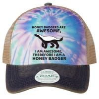 Honey Badgers Are Awesome Therefore I Am A Honey Badger Legacy Tie Dye Trucker Hat
