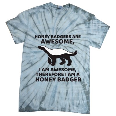 Honey Badgers Are Awesome Therefore I Am A Honey Badger Tie-Dye T-Shirt