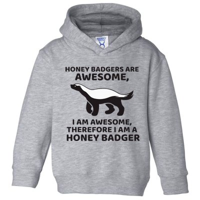 Honey Badgers Are Awesome Therefore I Am A Honey Badger Toddler Hoodie