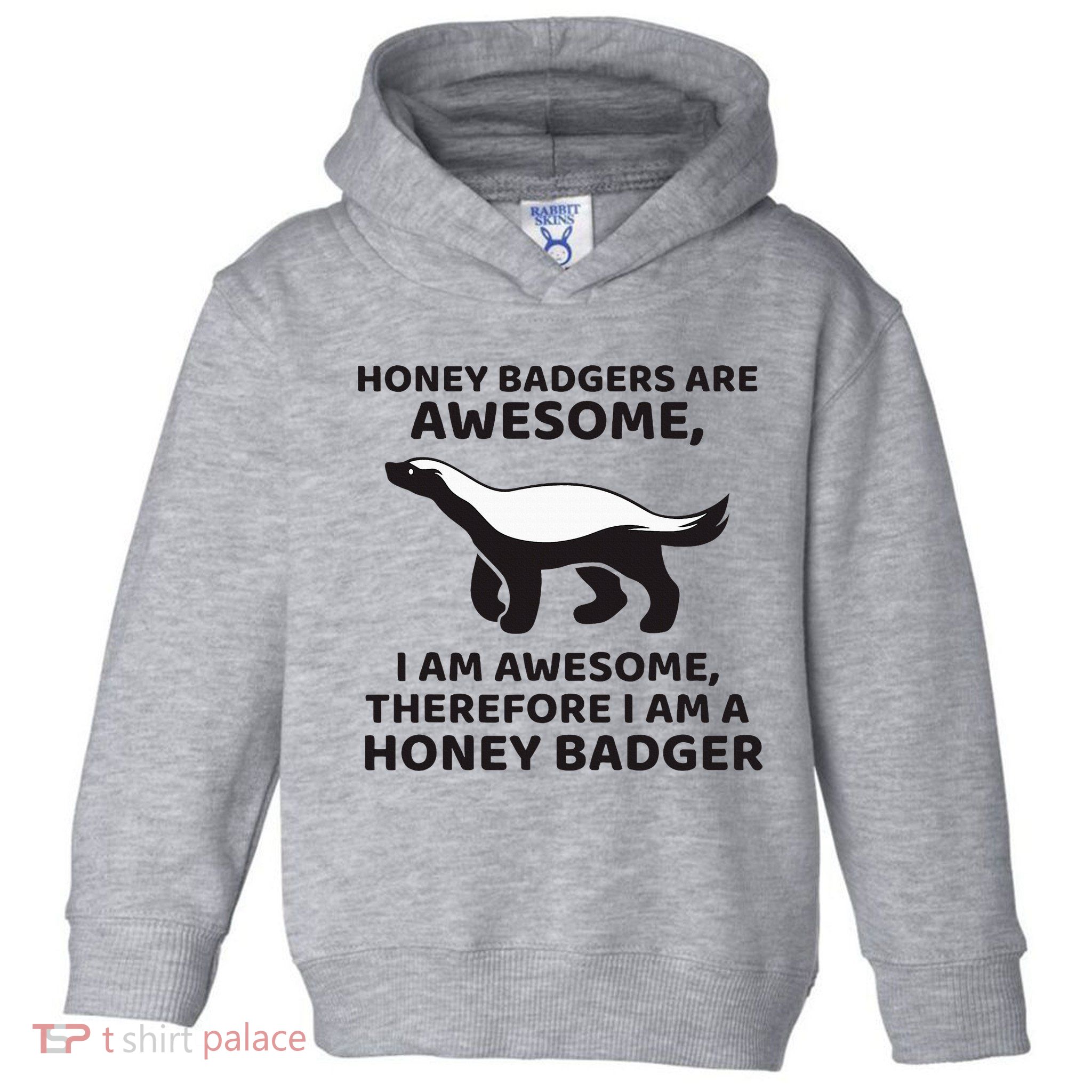 Honey Badgers Are Awesome Therefore I Am A Honey Badger Toddler Hoodie