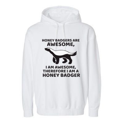 Honey Badgers Are Awesome Therefore I Am A Honey Badger Garment-Dyed Fleece Hoodie