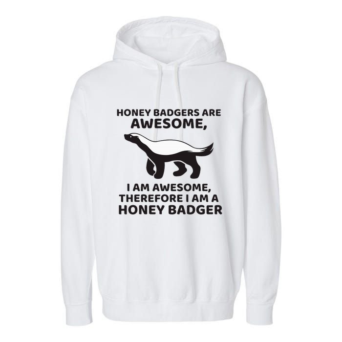 Honey Badgers Are Awesome Therefore I Am A Honey Badger Garment-Dyed Fleece Hoodie