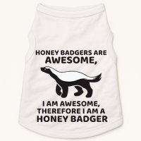 Honey Badgers Are Awesome Therefore I Am A Honey Badger Doggie Tank
