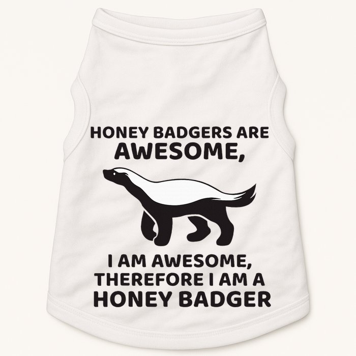 Honey Badgers Are Awesome Therefore I Am A Honey Badger Doggie Tank