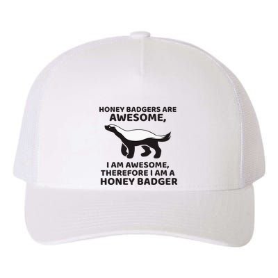 Honey Badgers Are Awesome Therefore I Am A Honey Badger Yupoong Adult 5-Panel Trucker Hat
