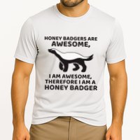 Honey Badgers Are Awesome Therefore I Am A Honey Badger Performance Shirt
