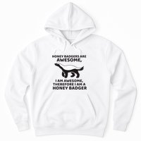 Honey Badgers Are Awesome Therefore I Am A Honey Badger Hoodie