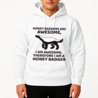 Honey Badgers Are Awesome Therefore I Am A Honey Badger Hoodie