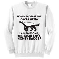 Honey Badgers Are Awesome Therefore I Am A Honey Badger Sweatshirt