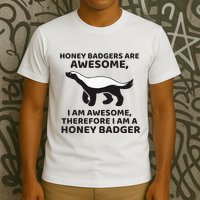 Honey Badgers Are Awesome Therefore I Am A Honey Badger T-Shirt
