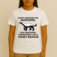 Honey Badgers Are Awesome Therefore I Am A Honey Badger T-Shirt