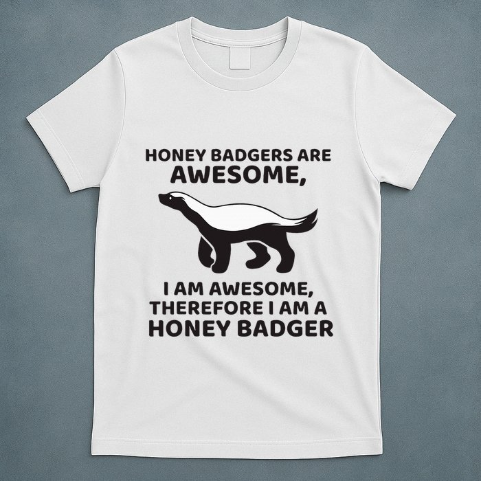 Honey Badgers Are Awesome Therefore I Am A Honey Badger T-Shirt