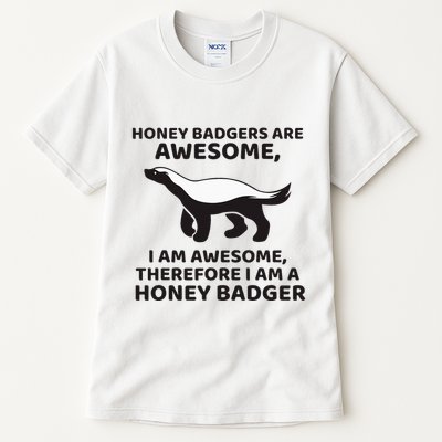 Honey Badgers Are Awesome Therefore I Am A Honey Badger Tall T-Shirt