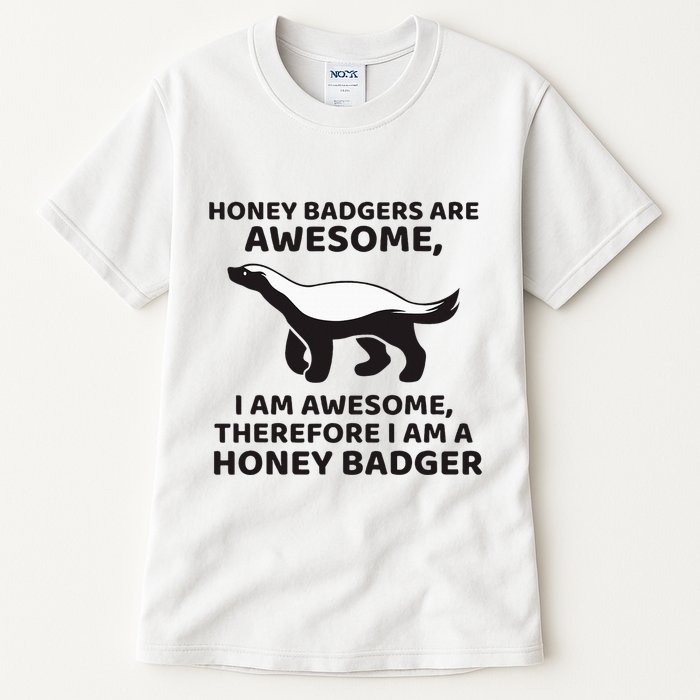 Honey Badgers Are Awesome Therefore I Am A Honey Badger Tall T-Shirt