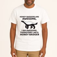 Honey Badgers Are Awesome Therefore I Am A Honey Badger Tall T-Shirt
