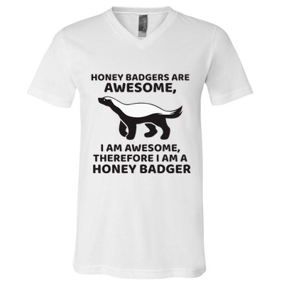 Honey Badgers Are Awesome Therefore I Am A Honey Badger V-Neck T-Shirt