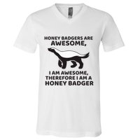 Honey Badgers Are Awesome Therefore I Am A Honey Badger V-Neck T-Shirt