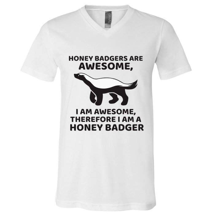 Honey Badgers Are Awesome Therefore I Am A Honey Badger V-Neck T-Shirt