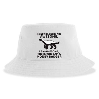 Honey Badgers Are Awesome Therefore I Am A Honey Badger Sustainable Bucket Hat