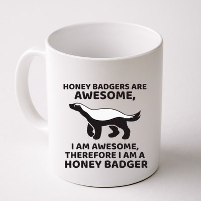 Honey Badgers Are Awesome Therefore I Am A Honey Badger Mug