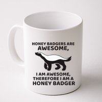 Honey Badgers Are Awesome Therefore I Am A Honey Badger Mug