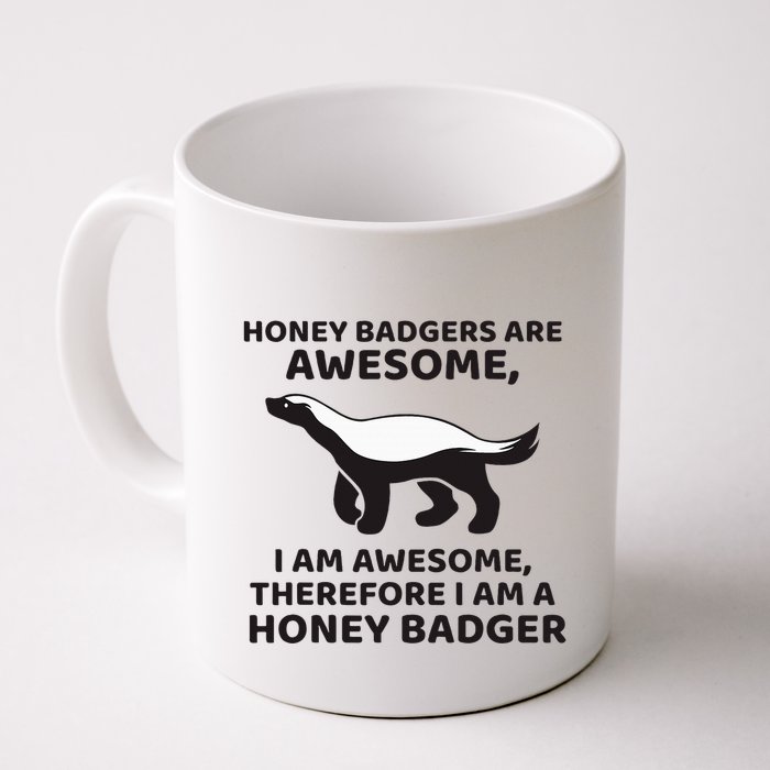 Honey Badgers Are Awesome Therefore I Am A Honey Badger Mug