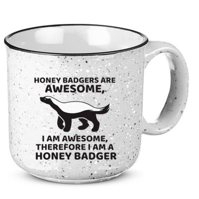 Honey Badgers Are Awesome Therefore I Am A Honey Badger 15oz Campfire Ceramic Mug